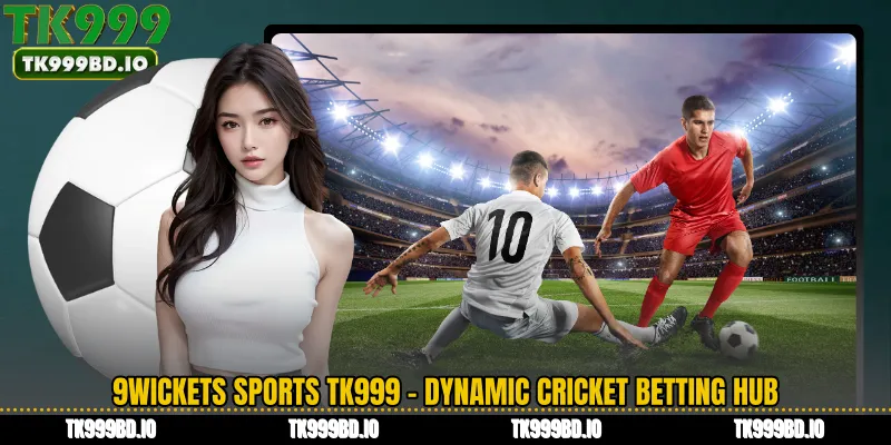 9Wickets Sports TK999 - Dynamic Cricket Betting Hub
