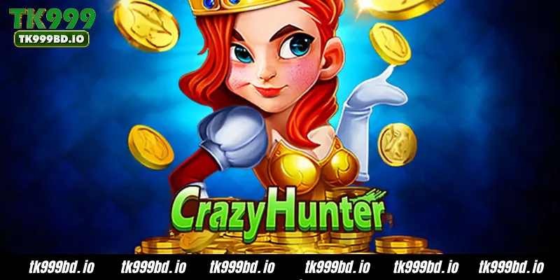 Crazy Hunter-Tk999