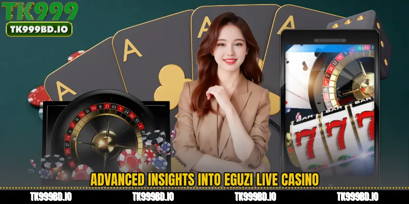 Advanced Insights into Eguzi Live Casino