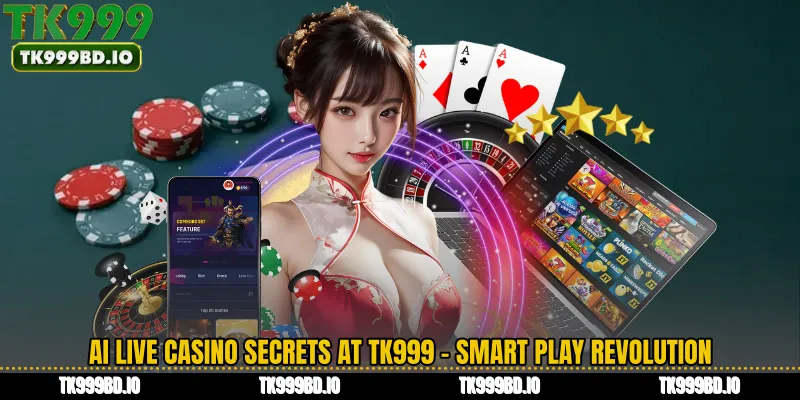 AI Live Casino Secrets at TK999 - Smart Play Revolution