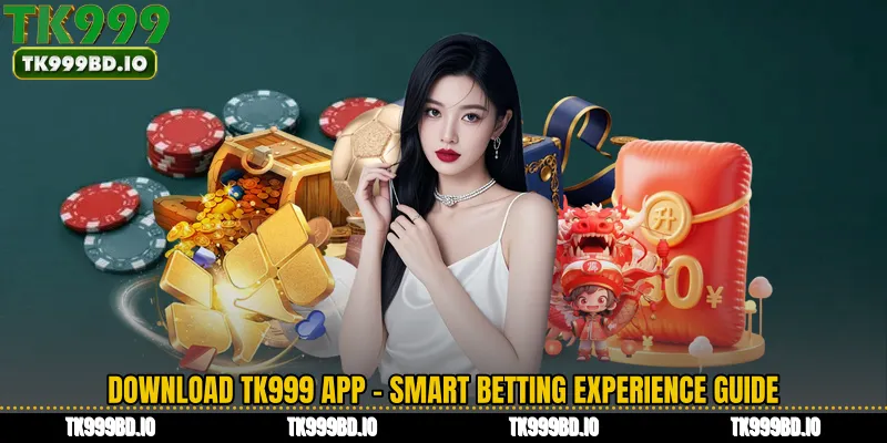 Download TK999 App - Smart Betting Experience Guide