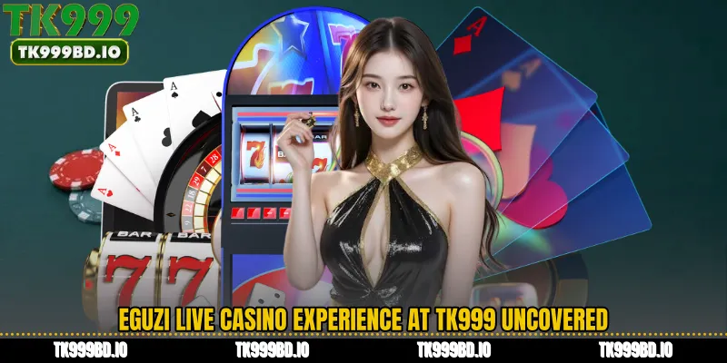 Eguzi Live Casino Experience at TK999 Uncovered