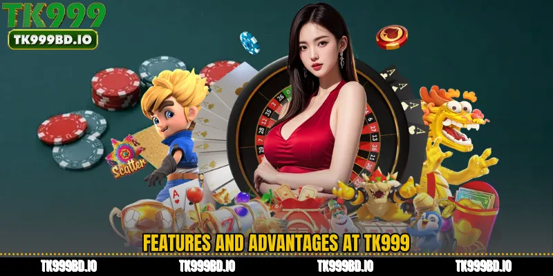 Features and Advantages at TK999