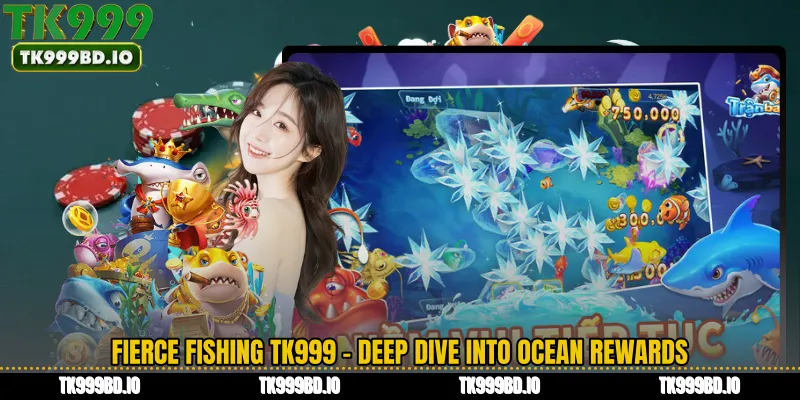 Fierce Fishing TK999 - Deep Dive into Ocean Rewards