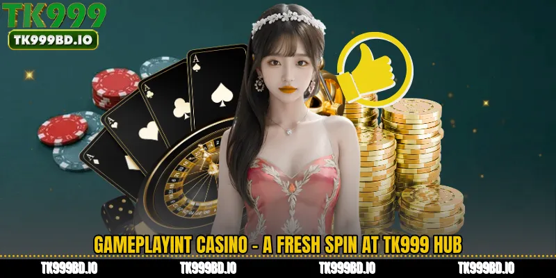 Gameplayint Casino - A Fresh Spin at TK999 Hub