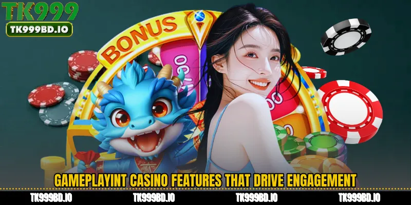 Gameplayint Casino Features That Drive Engagement