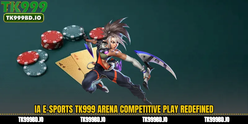 IA E-Sports TK999 Arena Competitive Play Redefined