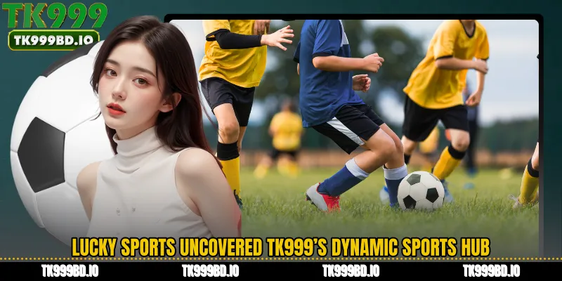 Lucky Sports Uncovered TK999’s Dynamic Sports Hub