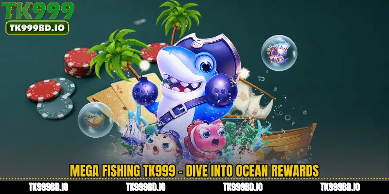 Mega Fishing TK999 - Dive Into Ocean Rewards