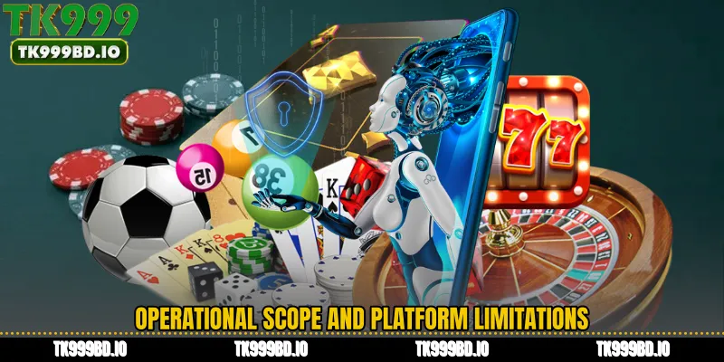 Operational Scope and Platform Limitations