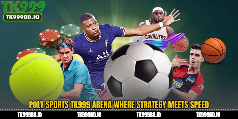 Poly Sports TK999 Arena Where Strategy Meets Speed