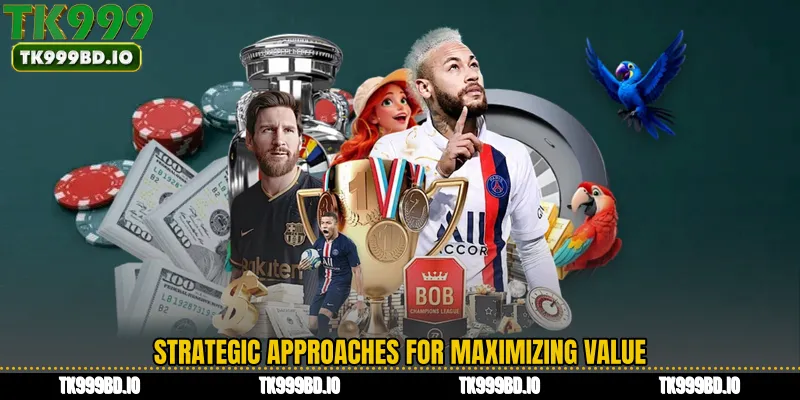 Strategic Approaches for Maximizing Value