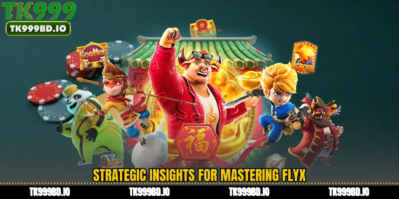 Strategic Insights for Mastering FlyX