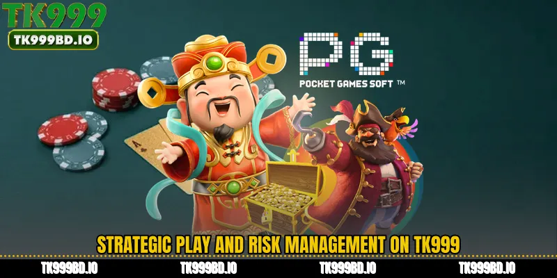 Strategic Play and Risk Management on TK999