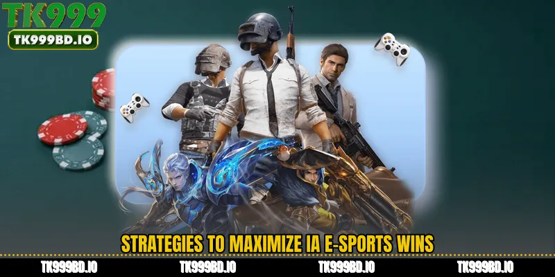 Strategies to Maximize IA E-Sports Wins
