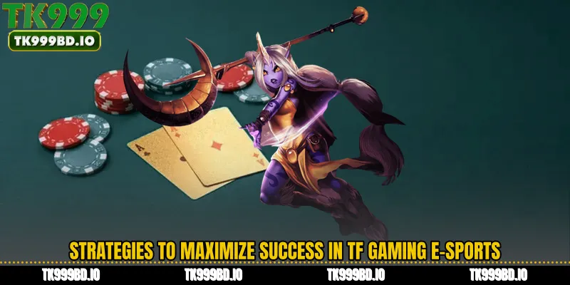 Strategies to Maximize Success in TF Gaming E-Sports