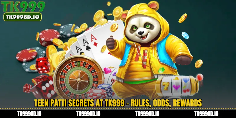 Teen Patti Secrets at TK999 - Rules, Odds, Rewards