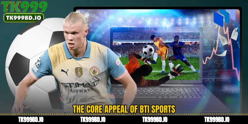 The Core Appeal of BTi Sports