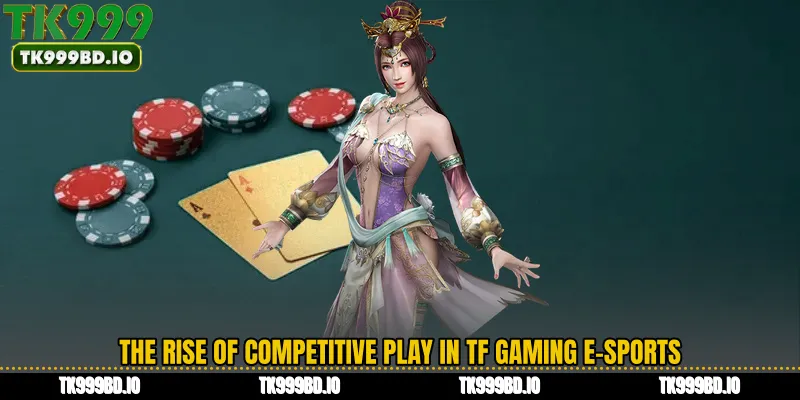 The Rise of Competitive Play in TF Gaming E-Sports