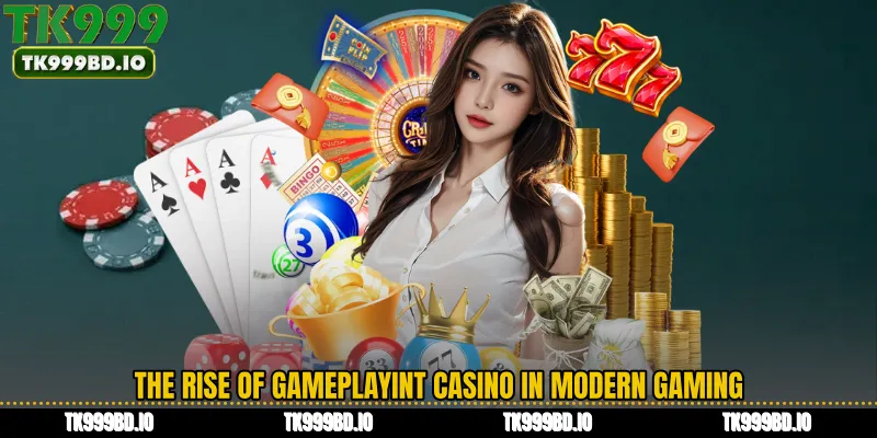 The Rise of Gameplayint Casino in Modern Gaming