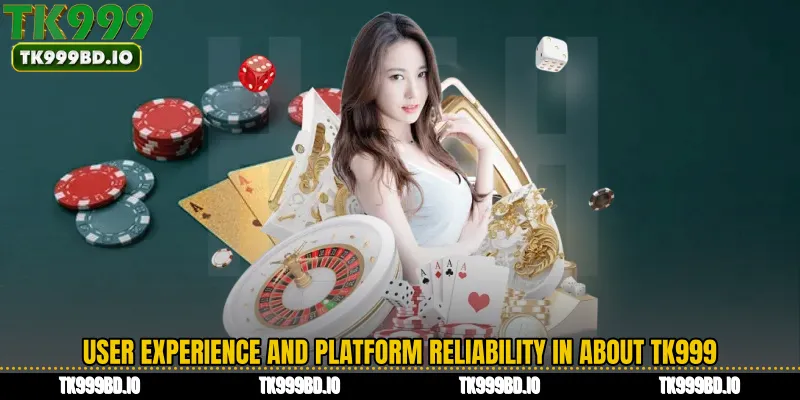 User Experience and Platform Reliability in About TK999