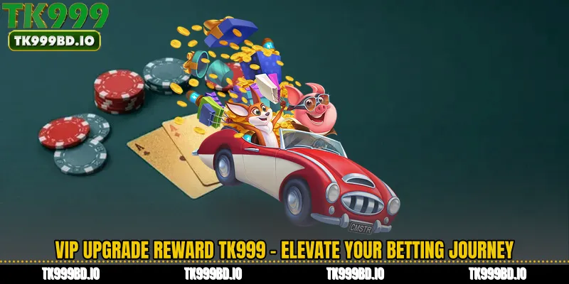 VIP Upgrade Reward TK999 - Elevate Your Betting Journey