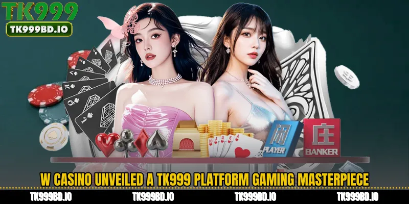 W Casino Unveiled A TK999 Platform Gaming Masterpiece